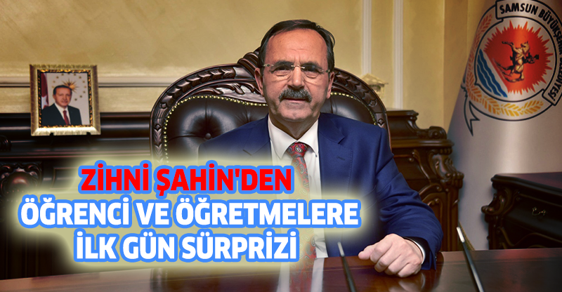 ZİHNİ ŞAHİN'DEN ÖĞRENCİ VE ÖĞRETMENLERE İLK GÜN SÜRPRİZİ