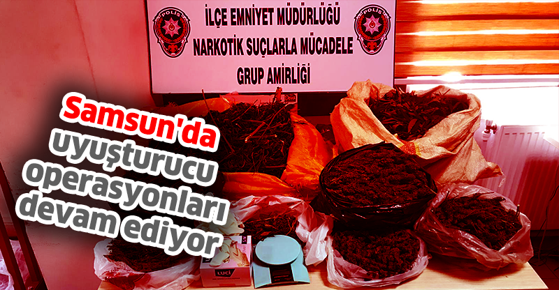 Samsun'da uyuşturucu operasyonları devam ediyor