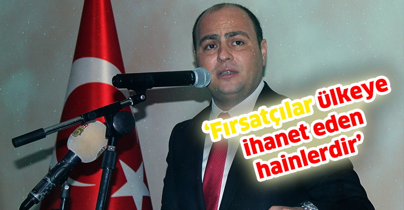 Fırsatcılar Ülkeye İhanet Eden Hainlerdir