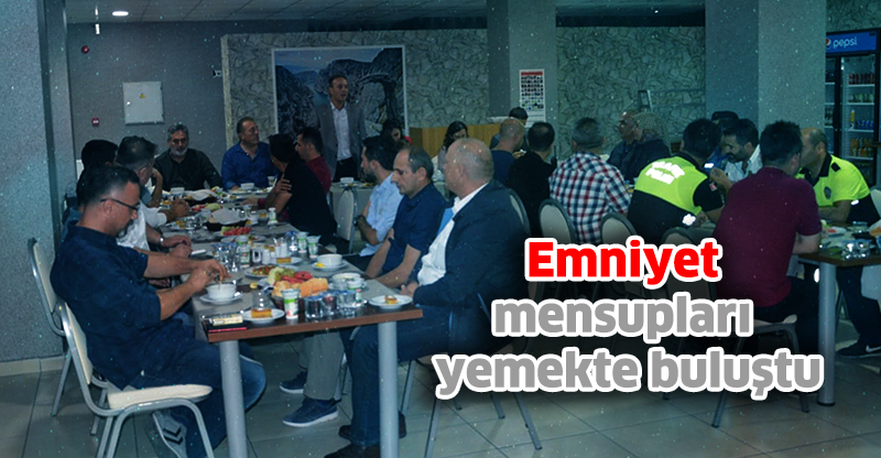 Emniyet mensupları yemekte buluştu