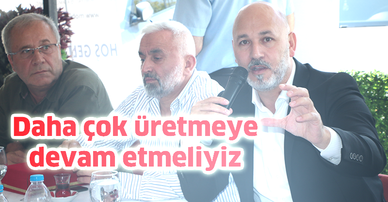 Daha çok üretmeye devam etmeliyiz
