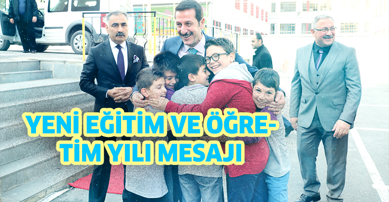 YENİ EĞİTİM VE ÖĞRETİM YILI MESAJI