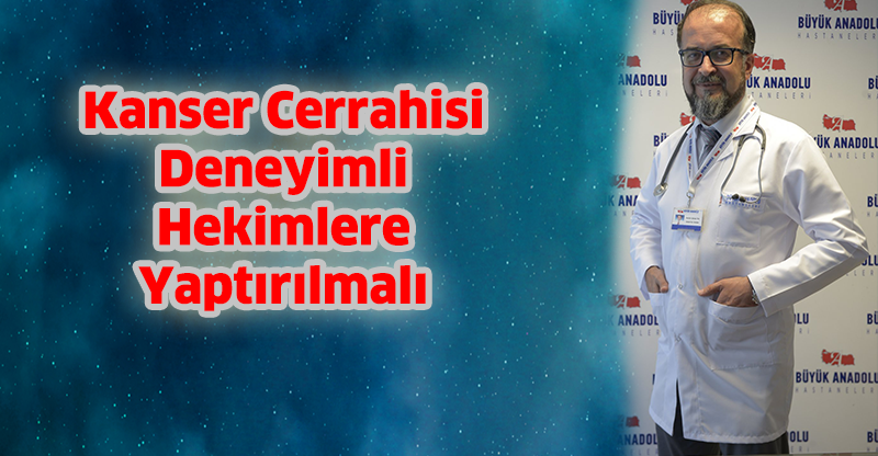 Kanser Cerrahisi Deneyimli Hekimlere Yaptırılmalı