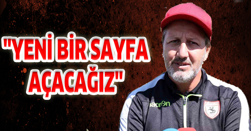 ''YENİ BİR SAYFA AÇACAĞIZ''