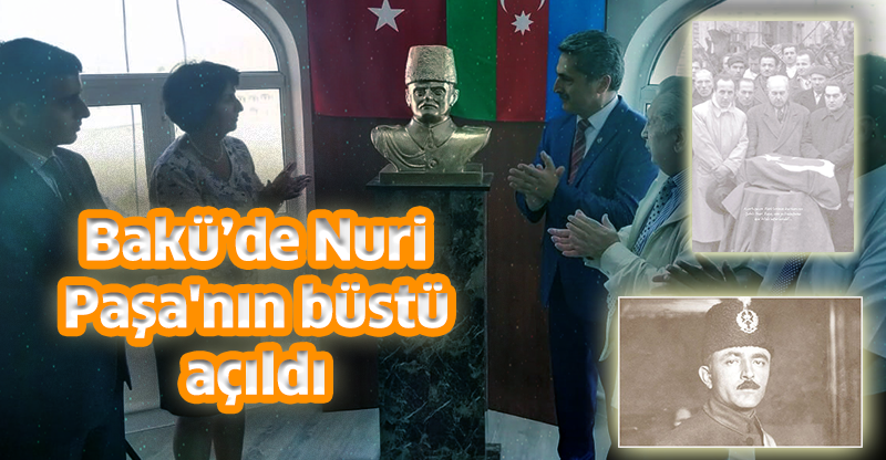 Bakü’de Nuri Paşa'nın büstü açıldı