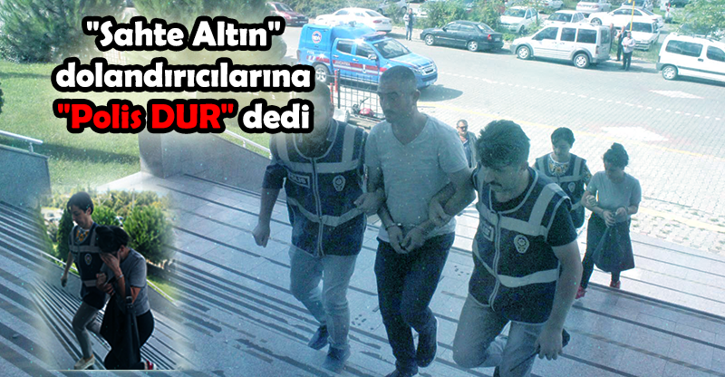 "Sahte Altın" dolandırıcılarına "Polis DUR" dedi