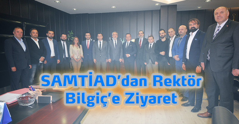 SAMTİAD’dan Rektör Bilgiç’e Ziyaret