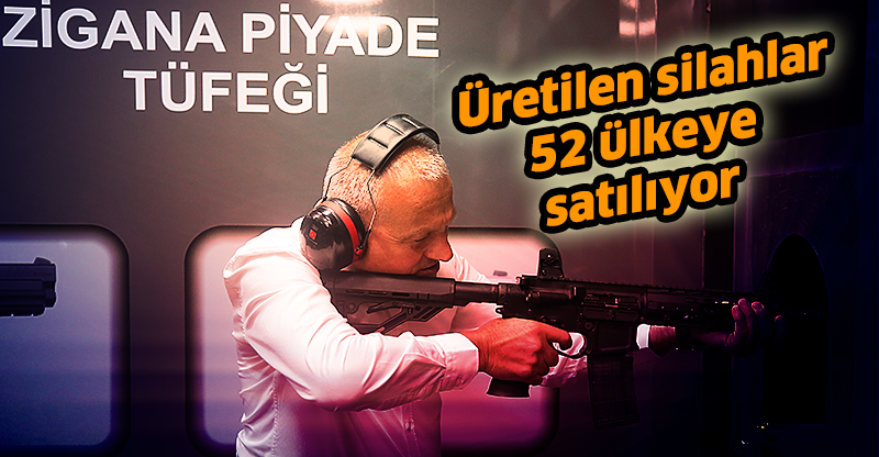 Üretilen silahlar 52 ülkeye satılıyor