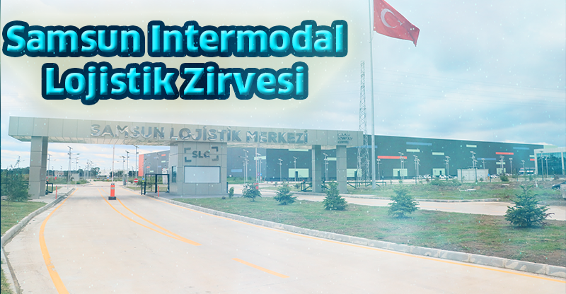 Samsun Intermodal Lojistik Zirvesi