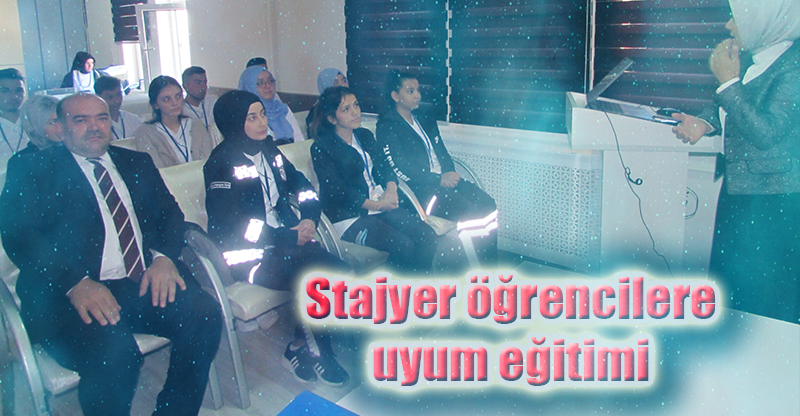 Stajyer öğrencilere uyum eğitimi
