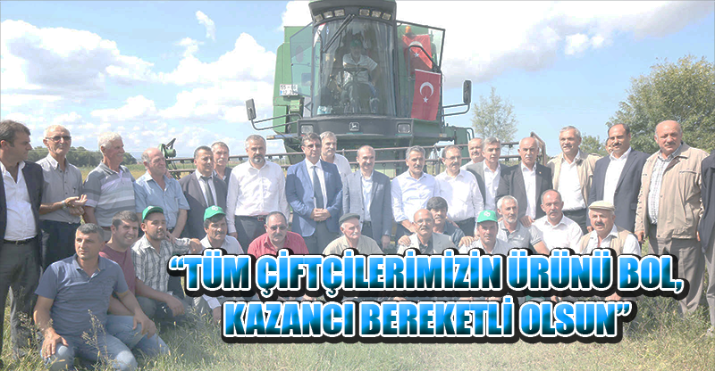 “TÜM ÇİFTÇİLERİMİZİN ÜRÜNÜ BOL, KAZANCI BEREKETLİ OLSUN”