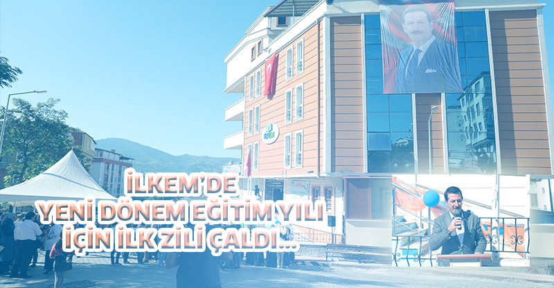 İLKEM’DE YENİ DÖNEM EĞİTİM YILI İÇİN İLK ZİLİ ÇALDI
