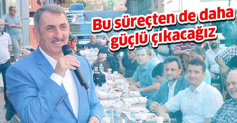 Bu süreçten de daha güçlü çıkacağız