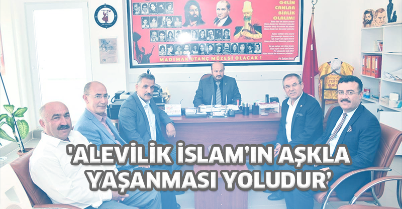 'ALEVİLİK İSLAM’IN AŞKLA YAŞANMASI YOLUDUR’