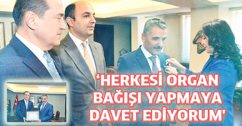 ‘HERKESİ ORGAN BAĞIŞI YAPMAYA DAVET EDİYORUM'