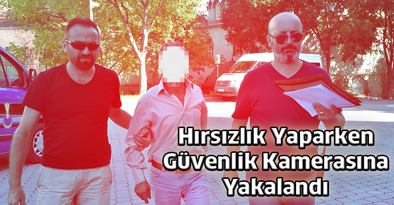 Hırsızlık Yaparken Güvenlik Kamerasına Yakalandı