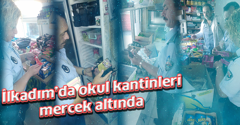 İlkadım’da okul kantinleri mercek altında