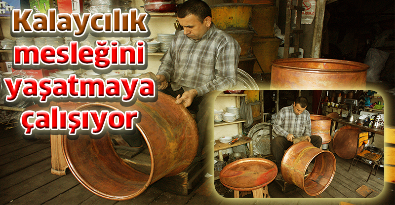 Kalaycılık mesleğini yaşatmaya çalışıyor