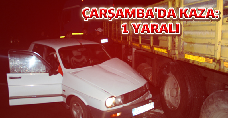 ÇARŞAMBA'DA KAZA: 1 YARALI