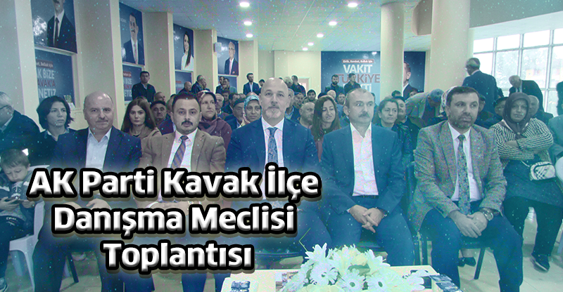 AK Parti Kavak İlçe Danışma Meclisi Toplantısı