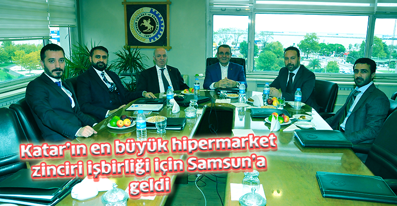 Katar’ın en büyük hipermarket zinciri işbirliği için Samsun’a geldi