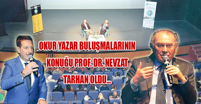 OKUR YAZAR BULUŞMALARININ KONUĞU PROF. DR. NEVZAT TARHAN OLDU...