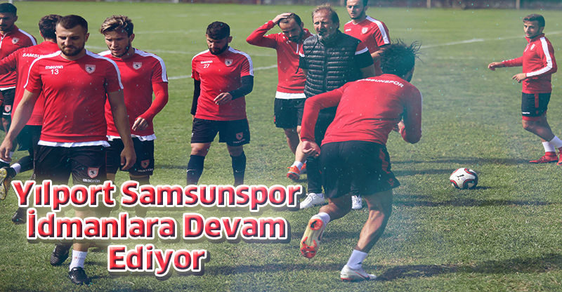 Yılport Samsunspor İdmanlara Devam Ediyor