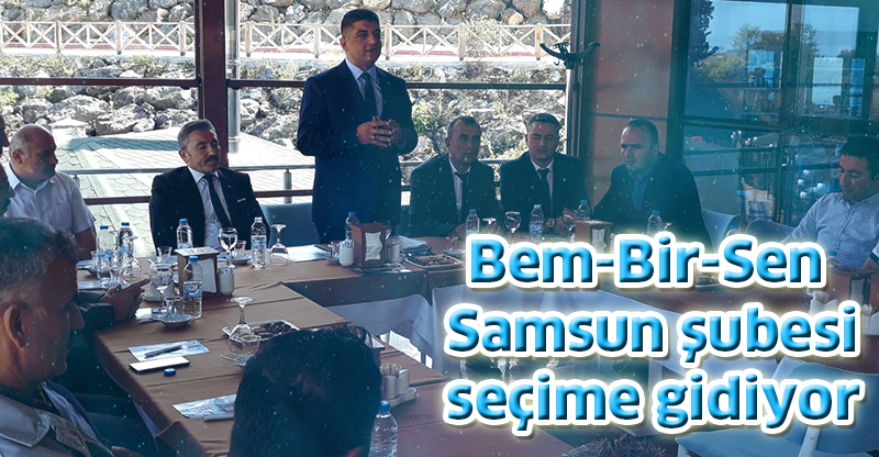 Bem-Bir-Sen Samsun şubesi seçime gidiyor