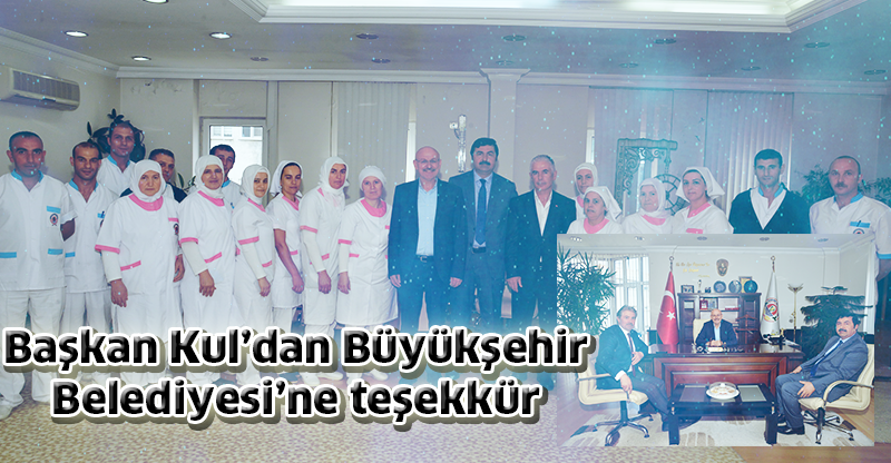 Başkan Kul’dan Büyükşehir Belediyesi’ne teşekkür