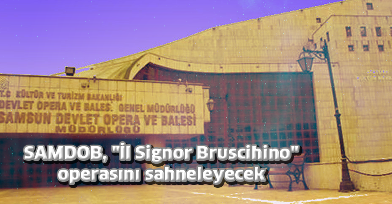 SAMDOB, "İl Signor Bruscihino" operasını sahneleyecek