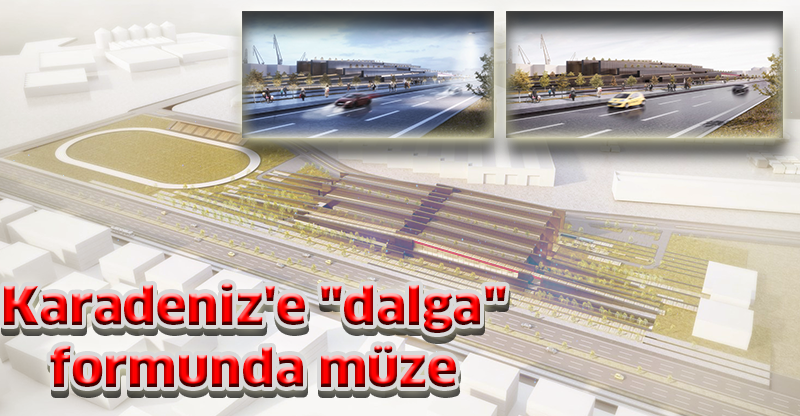 Karadeniz'e "dalga" formunda müze