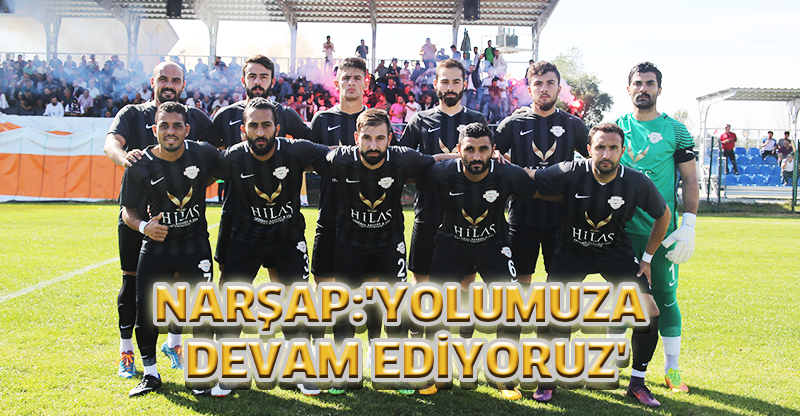 NARŞAP:'YOLUMUZA DEVAM EDİYORUZ'