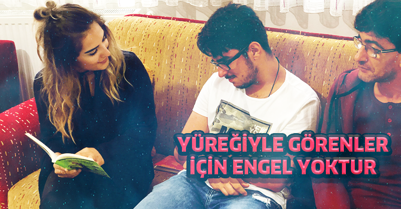 YÜREĞİYLE GÖRENLER İÇİN ENGEL YOKTUR