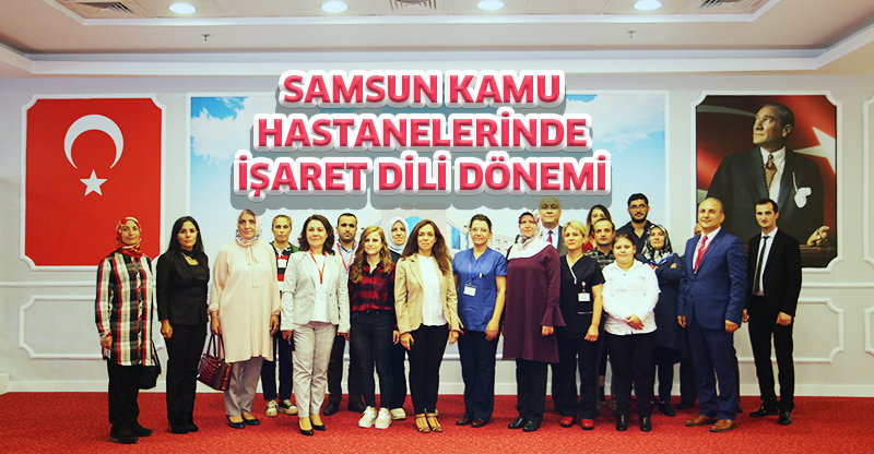 SAMSUN KAMU HASTANELERİNDE İŞARET DİLİ DÖNEMİ