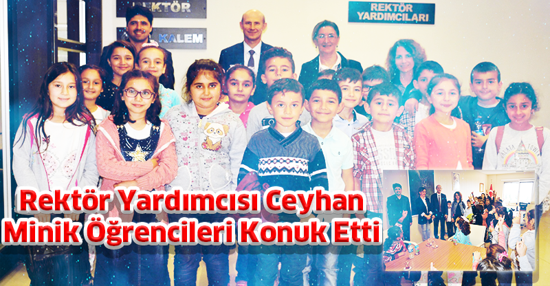 Rektör Yardımcısı Ceyhan Minik Öğrencileri Konuk Etti
