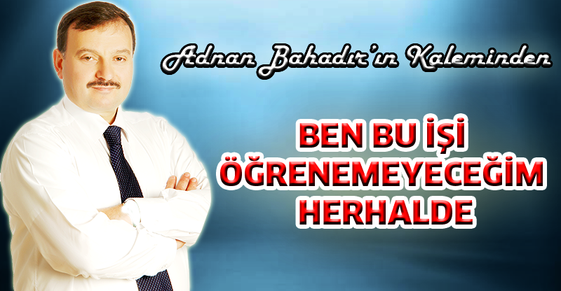 Adnan Bahadır'ın Kaleminden