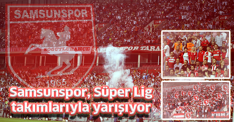 Samsunspor, Süper Lig takımlarıyla yarışıyor