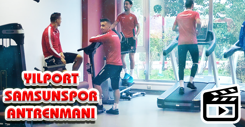 YILPORT SAMSUNSPOR ANTRENMANı