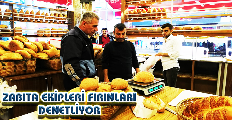 ZABITA EKİPLERİ FIRINLARI DENETLİYOR