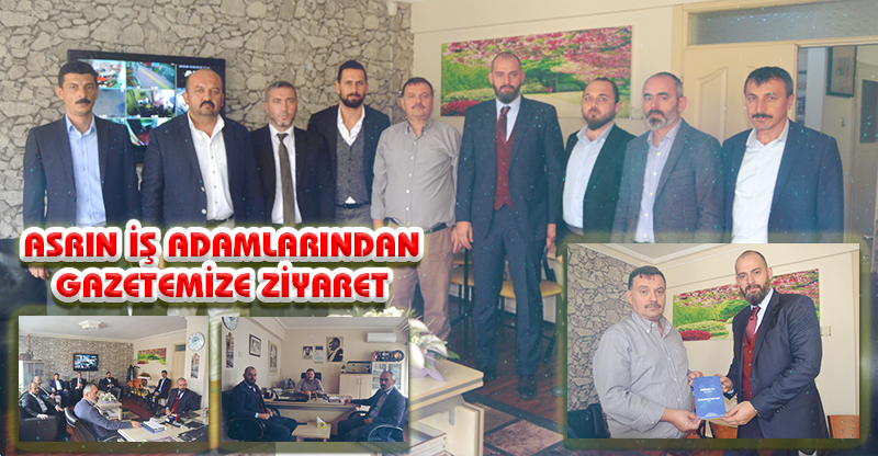 ASRIN İŞ ADAMLARINDAN GAZETEMİZE ZİYARET