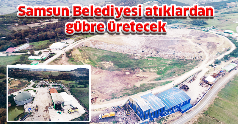 Samsun Belediyesi atıklardan gübre üretecek