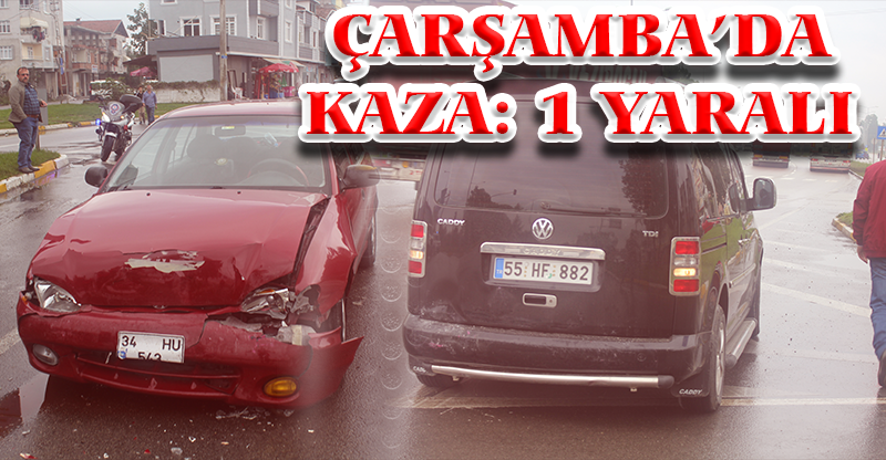 ÇARŞAMBA’DA KAZA: 1 YARALI
