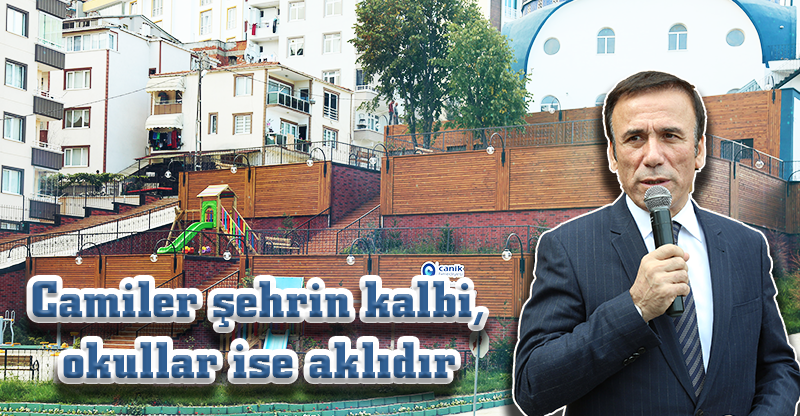 Camiler şehrin kalbi, okullar ise aklıdır