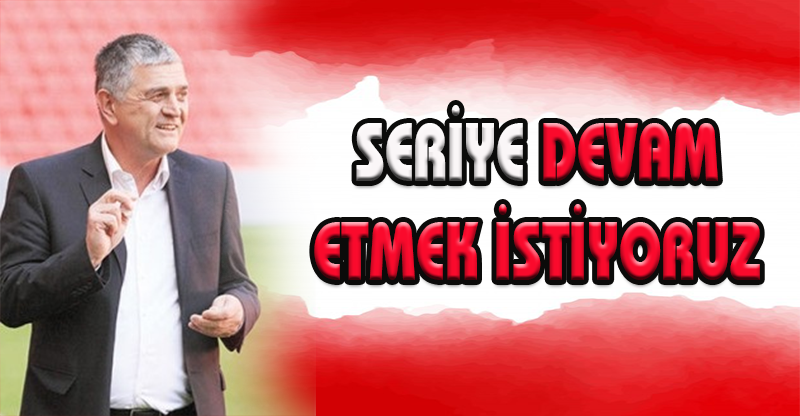 SERİYE DEVAM ETMEK İSTİYORUZ