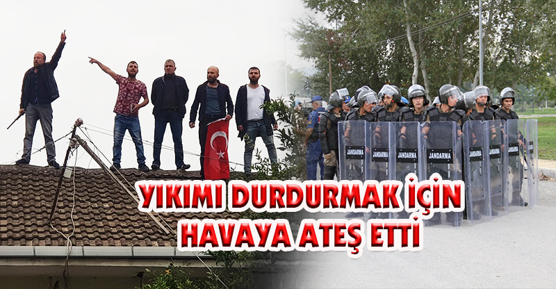 Yıkımı durdurmak için havaya ateş etti