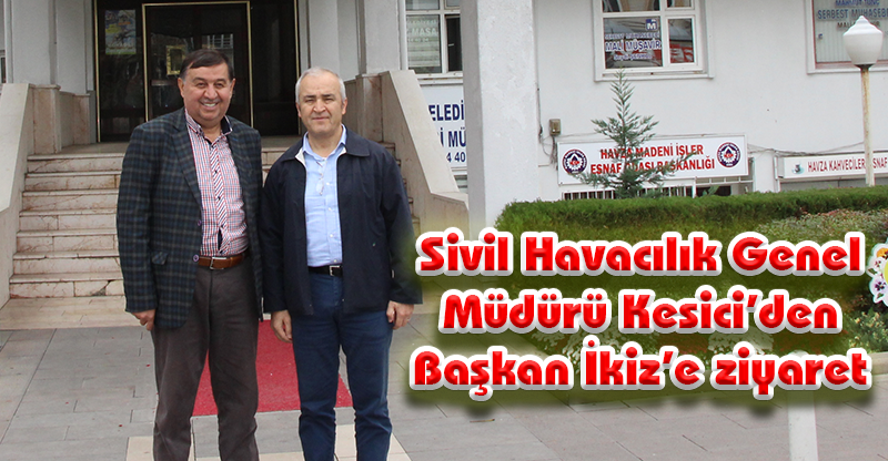 Sivil Havacılık Genel Müdürü Kesici’den Başkan İkiz’e ziyaret