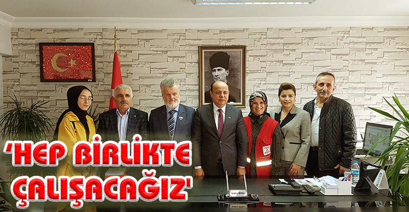 ‘HEP BİRLİKTE ÇALIŞACAĞIZ'