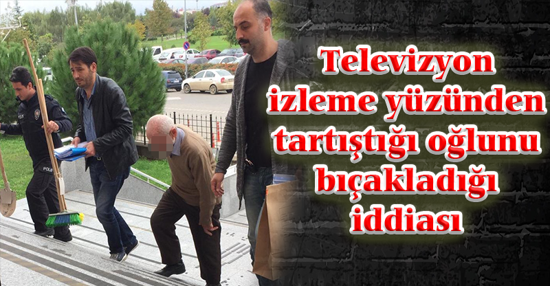 Televizyon izleme yüzünden tartıştığı oğlunu bıçakladığı iddiası