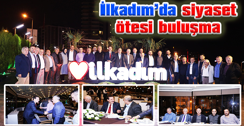 -İlkadım’da siyaset ötesi buluşma