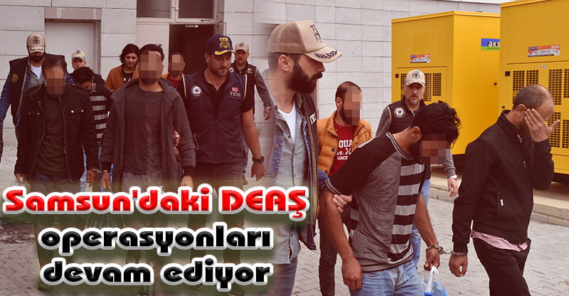Samsun'daki DEAŞ operasyonu